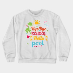 Bye Bye school hello pool Crewneck Sweatshirt